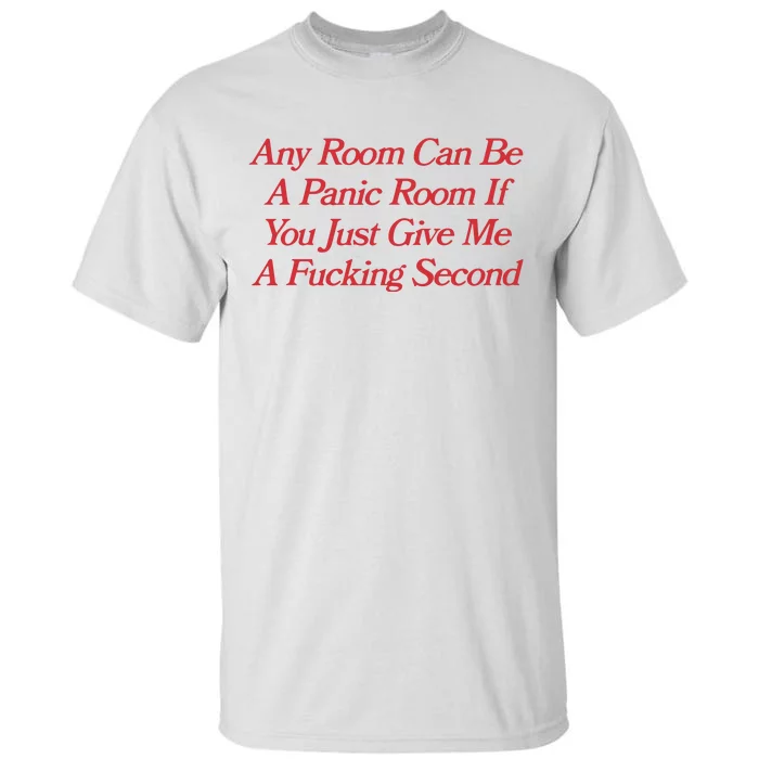 Any Room Can Be A Panic Room If You Just Give Me A Fucking Second Tall T-Shirt