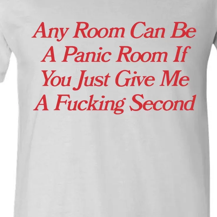 Any Room Can Be A Panic Room If You Just Give Me A Fucking Second V-Neck T-Shirt