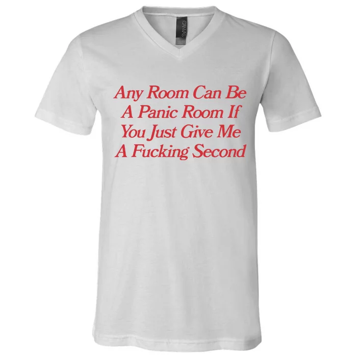 Any Room Can Be A Panic Room If You Just Give Me A Fucking Second V-Neck T-Shirt