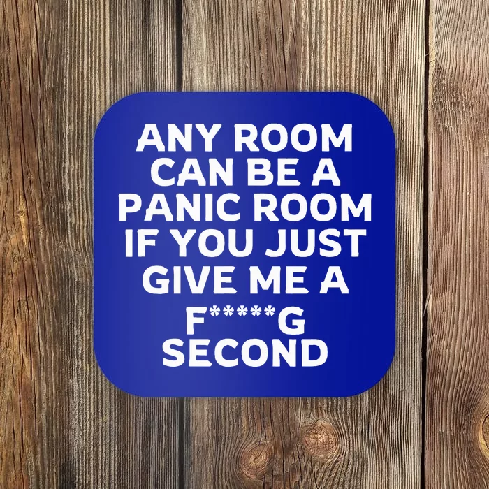 Any Room Can Be A Panic Room If You Give Me A Second Coaster