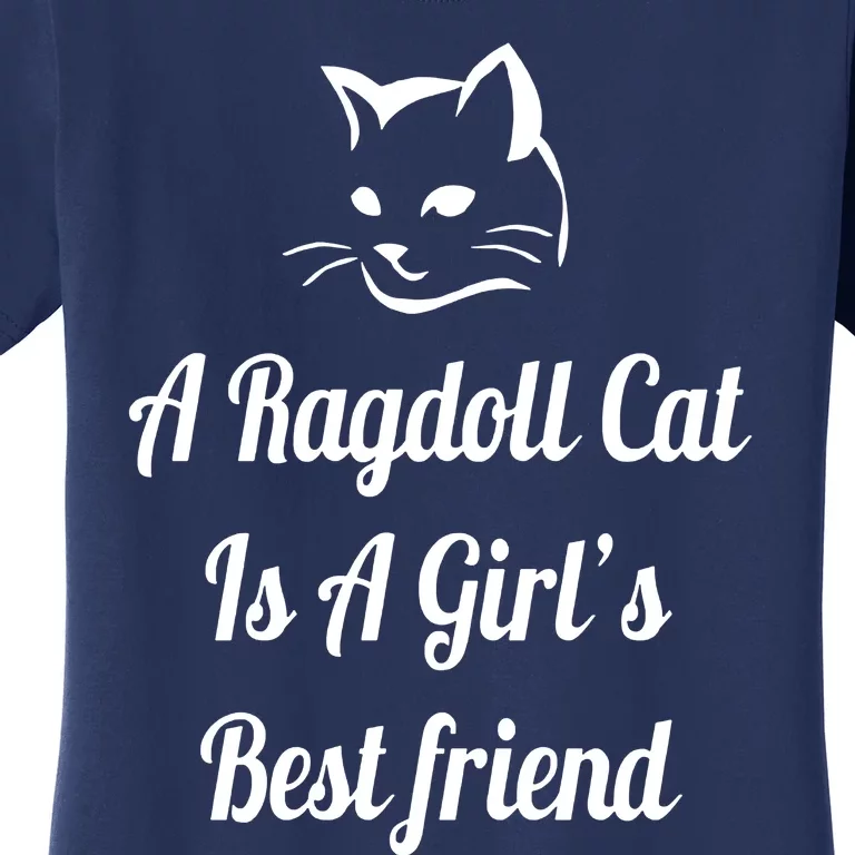 A Ragdoll Cat Is A Girl's Best Friend Christmas Gift Mothers Day Pet Cat Friend Women's T-Shirt