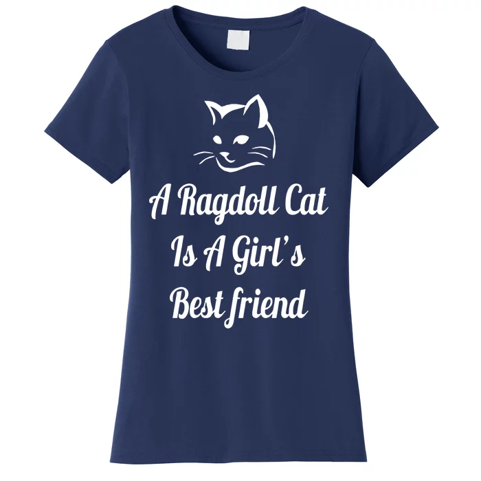 A Ragdoll Cat Is A Girl's Best Friend Christmas Gift Mothers Day Pet Cat Friend Women's T-Shirt