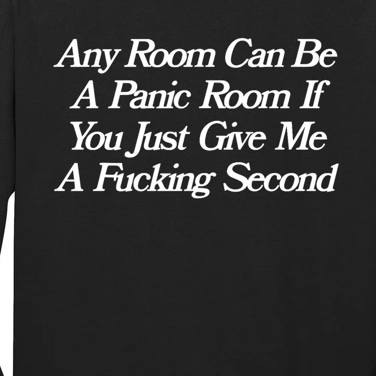 Any Room Can Be A Panic Room If You Just Give Me A Fucking Tall Long Sleeve T-Shirt