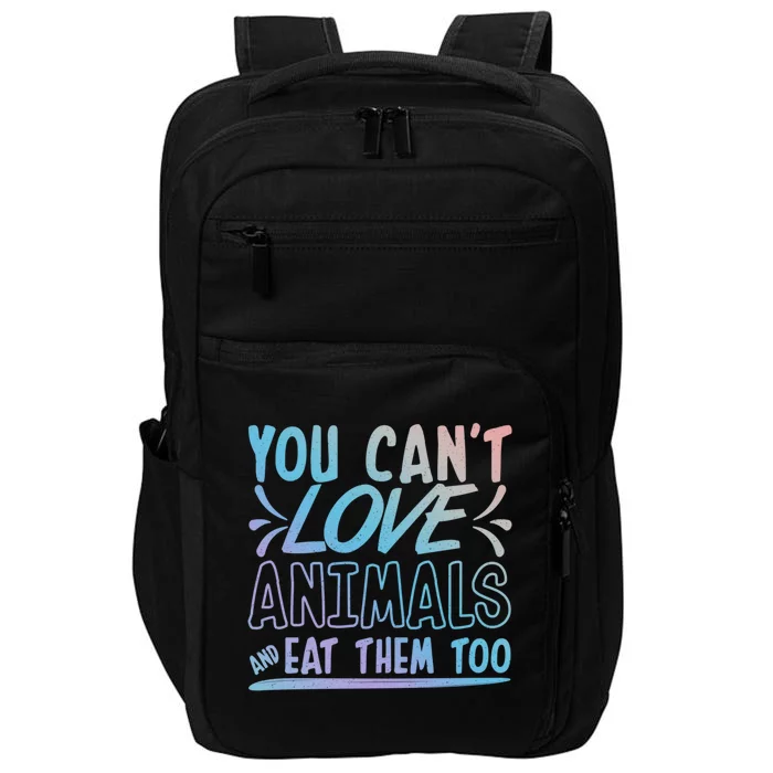 Animal Rights Design Nimal Lover Gift You Can't Love Gift Impact Tech Backpack