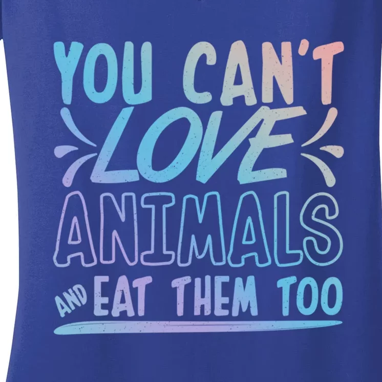 Animal Rights Design Nimal Lover Gift You Can't Love Gift Women's V-Neck T-Shirt