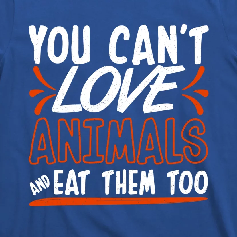 Animal Rights Design Nimal Lover Cool Gift You Can't Love Great Gift T-Shirt