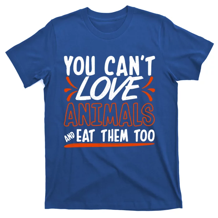 Animal Rights Design Nimal Lover Cool Gift You Can't Love Great Gift T-Shirt