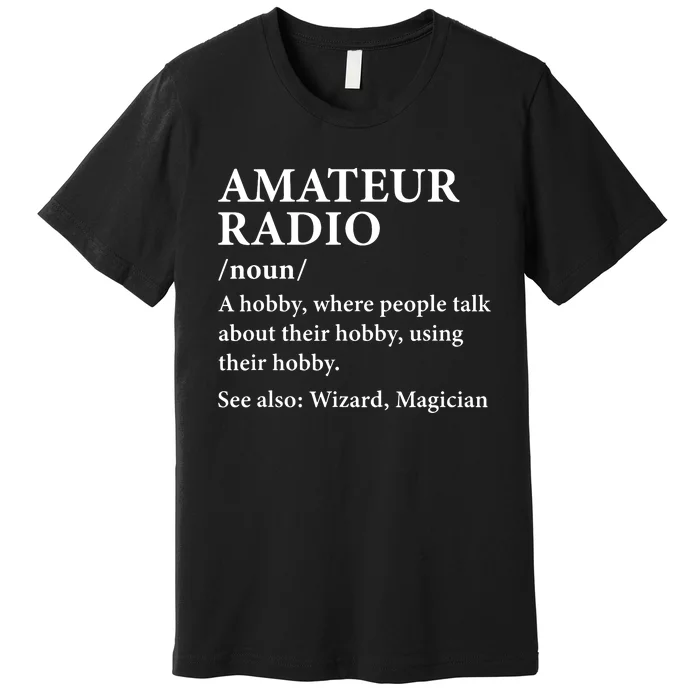 Amateur Radio Definition Hobby Funny Ham Radio Operator Premium T-Shirt