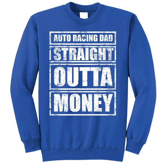 Auto Racing Dad Straight Outta Money Auto Racing Fathers Day Cool Gift Sweatshirt