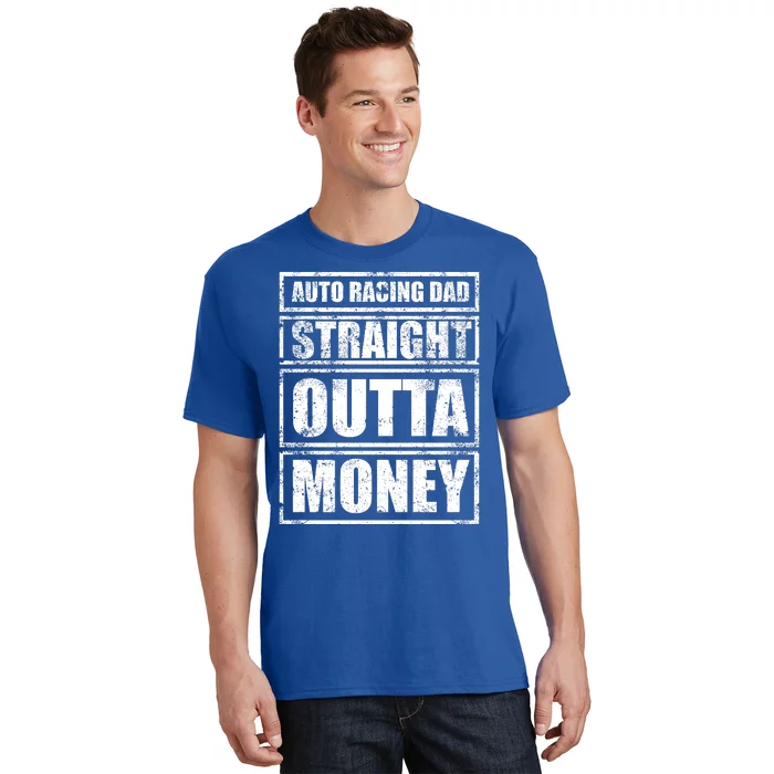 Auto Racing Dad Straight Outta Money Auto Racing Fathers Day Cool Gift T-Shirt