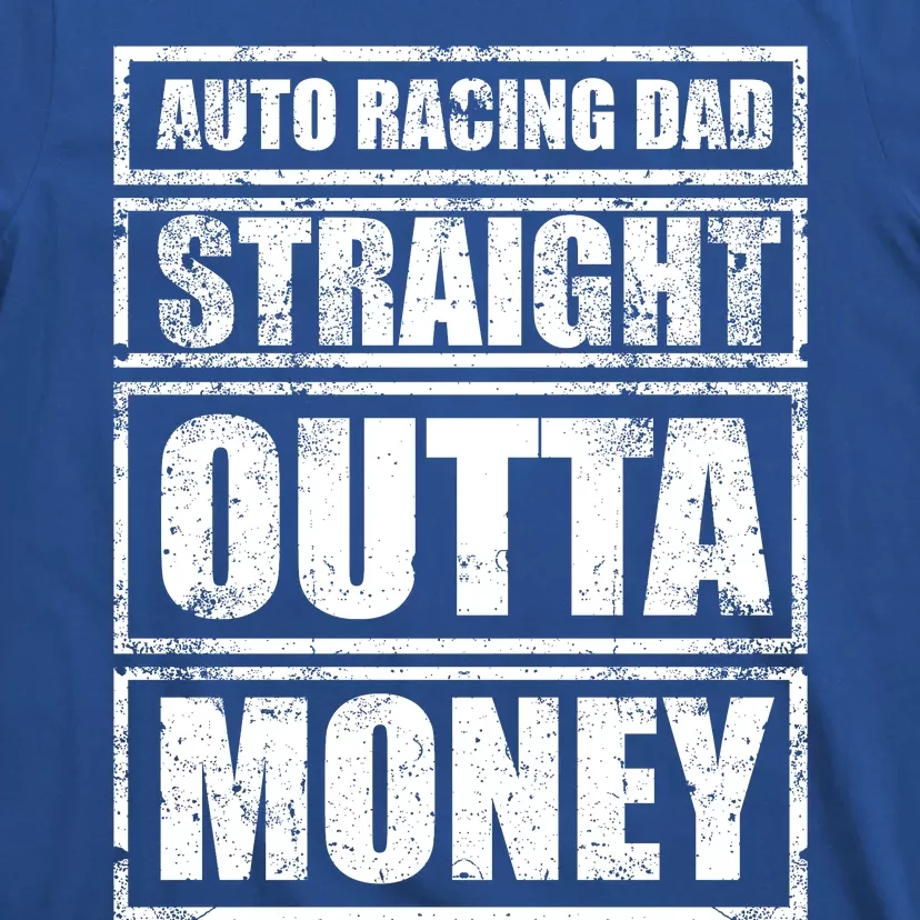 Auto Racing Dad Straight Outta Money Auto Racing Fathers Day Cool Gift T-Shirt