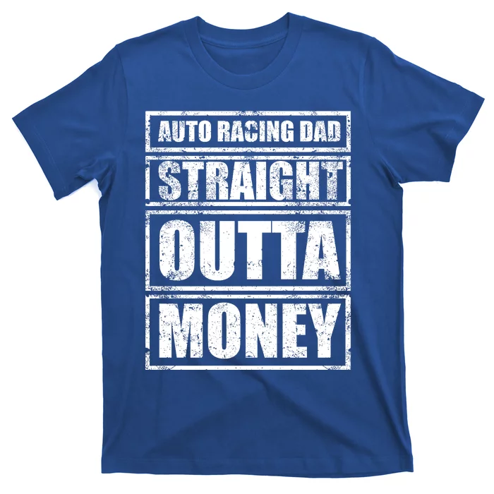 Auto Racing Dad Straight Outta Money Auto Racing Fathers Day Cool Gift T-Shirt