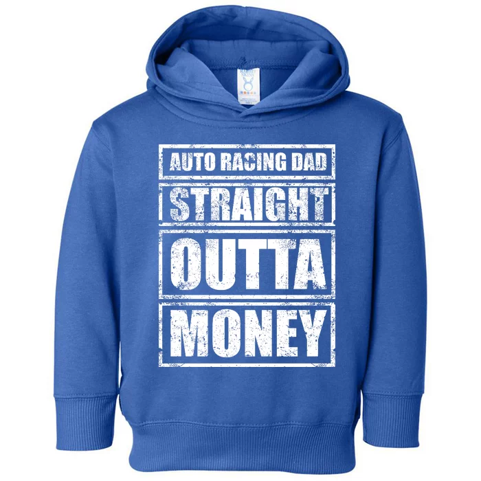 Auto Racing Dad Straight Outta Money Auto Racing Fathers Day Cool Gift Toddler Hoodie