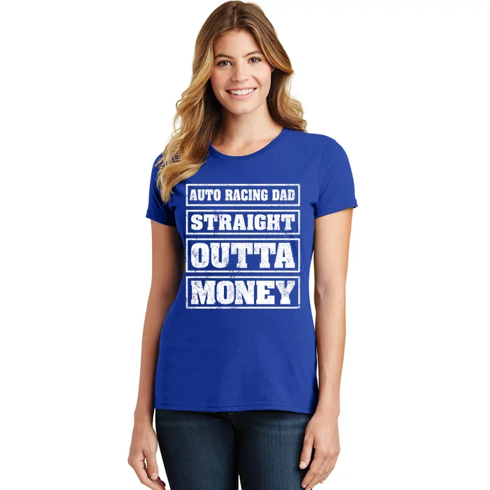 Auto Racing Dad Straight Outta Money Auto Racing Fathers Day Cool Gift Women's T-Shirt