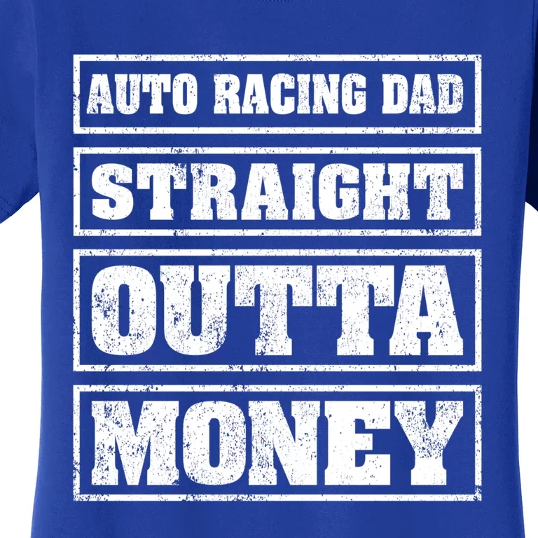 Auto Racing Dad Straight Outta Money Auto Racing Fathers Day Cool Gift Women's T-Shirt