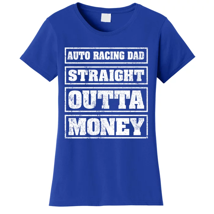 Auto Racing Dad Straight Outta Money Auto Racing Fathers Day Cool Gift Women's T-Shirt