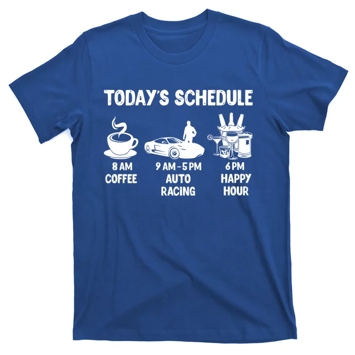 Auto Racing Design Gift Today's Schedule Cute Gift T-Shirt