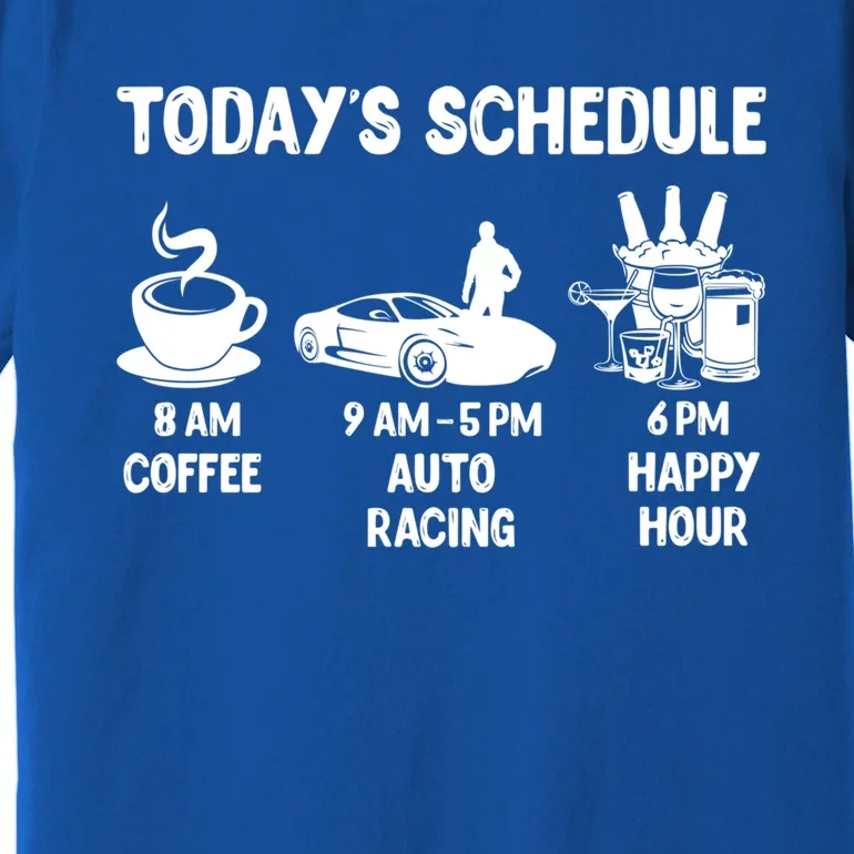 Auto Racing Design Gift Today's Schedule Cute Gift Premium T-Shirt