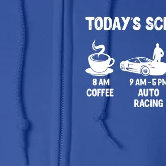 Auto Racing Design Gift Today's Schedule Cute Gift Full Zip Hoodie