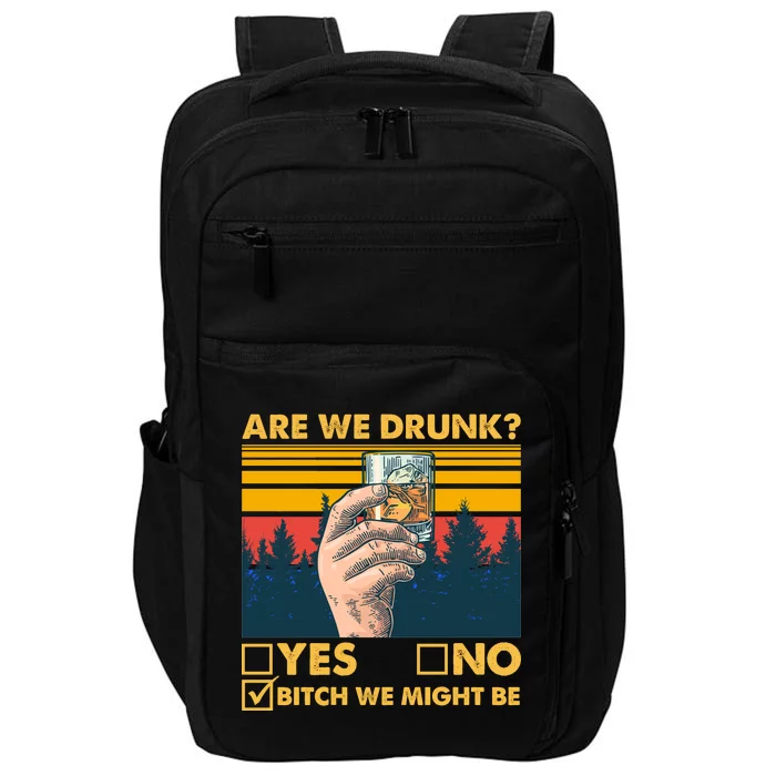 Are We Drunk? Yes No B*tch We Might Be Impact Tech Backpack