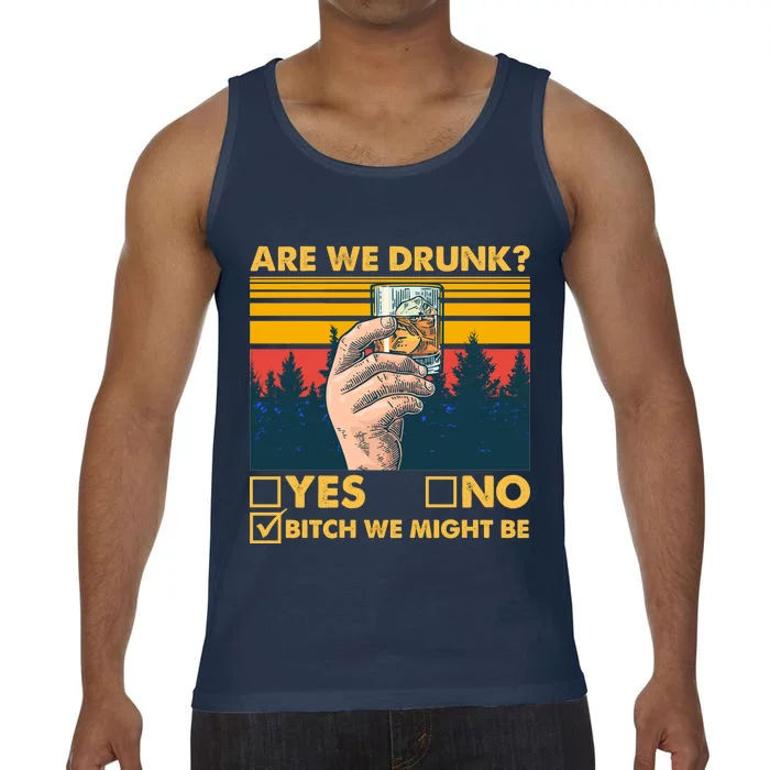 Are We Drunk? Yes No B*tch We Might Be Comfort Colors® Tank Top