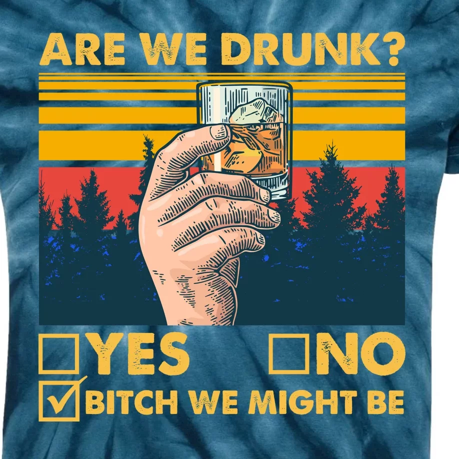 Are We Drunk? Yes No B*tch We Might Be Kids Tie-Dye T-Shirt