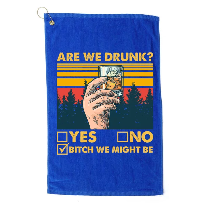 Are We Drunk? Yes No B*tch We Might Be Platinum Collection Golf Towel