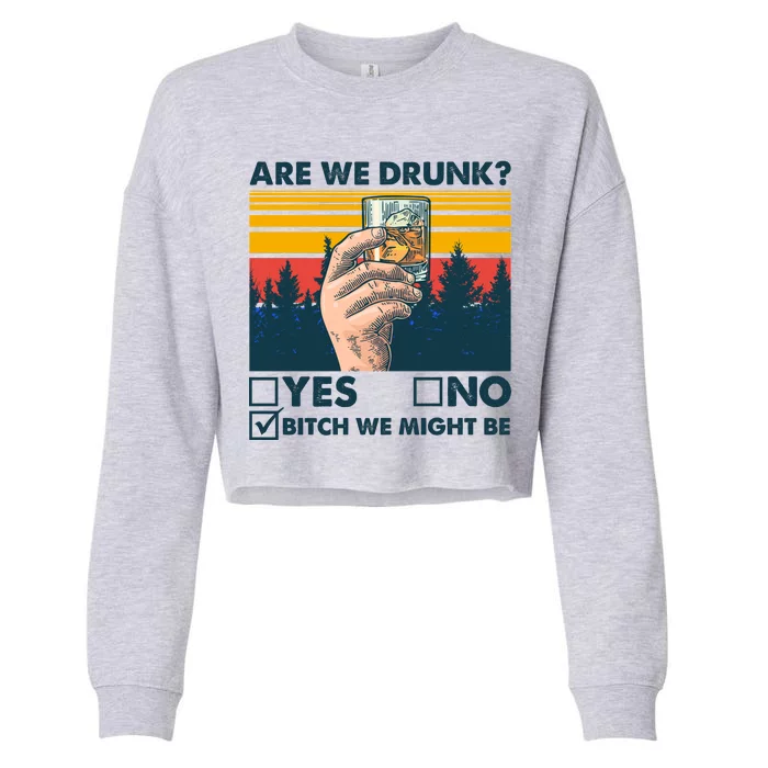 Are We Drunk? Yes No B*tch We Might Be Cropped Pullover Crew