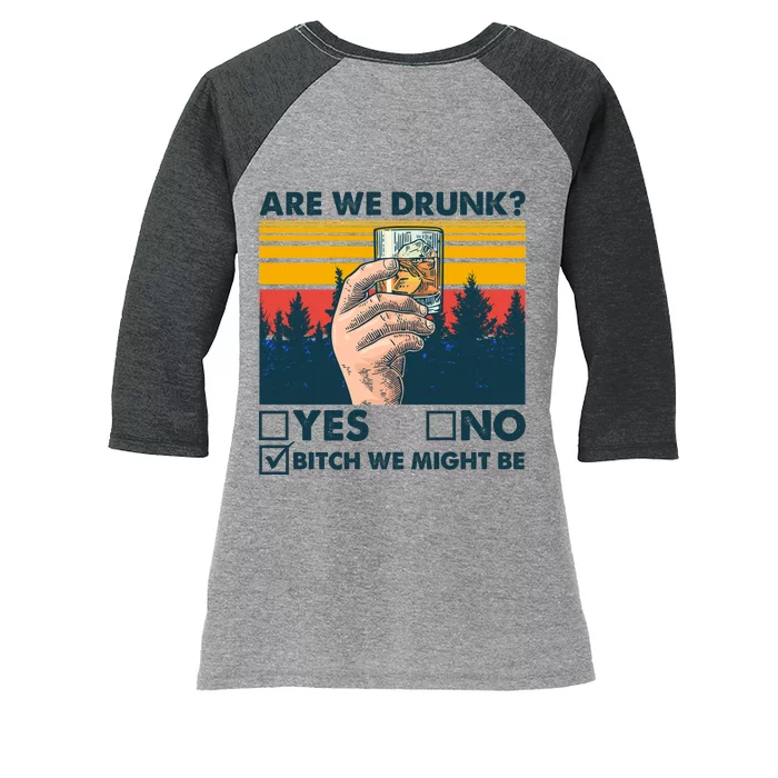 Are We Drunk? Yes No B*tch We Might Be Women's Tri-Blend 3/4-Sleeve Raglan Shirt