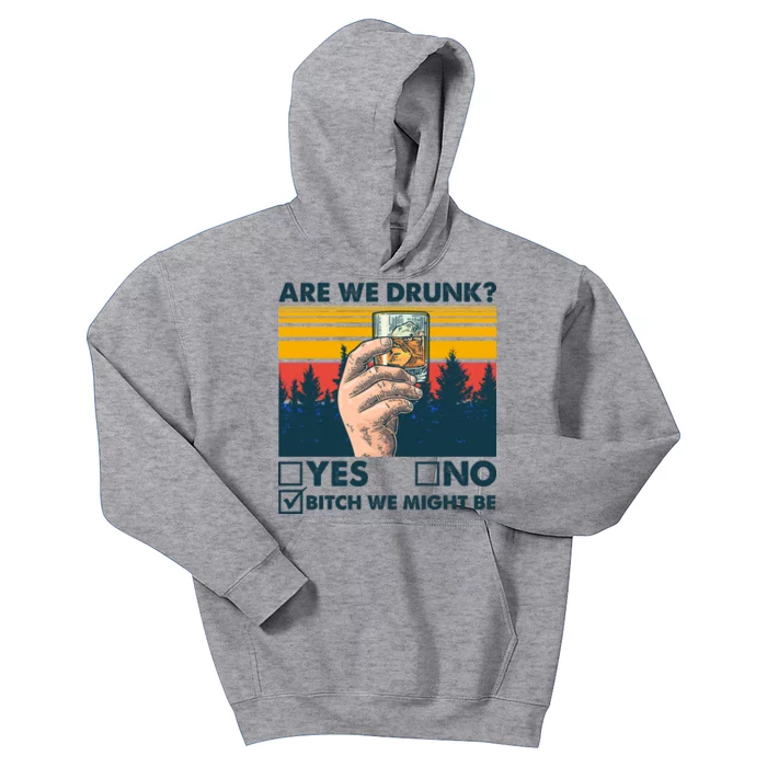 Are We Drunk? Yes No B*tch We Might Be Kids Hoodie