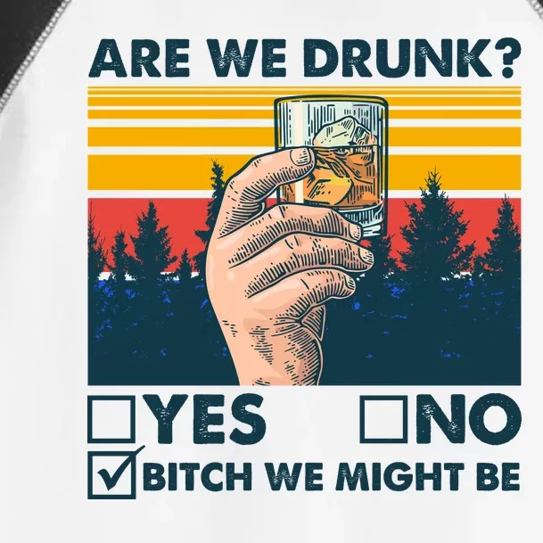 Are We Drunk? Yes No B*tch We Might Be Toddler Fine Jersey T-Shirt