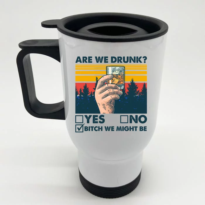 Are We Drunk? Yes No B*tch We Might Be Front & Back Stainless Steel Travel Mug