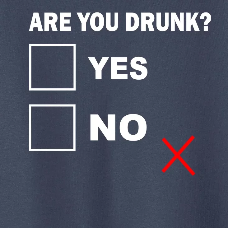 Are You Drunk? Yes or No Toddler T-Shirt