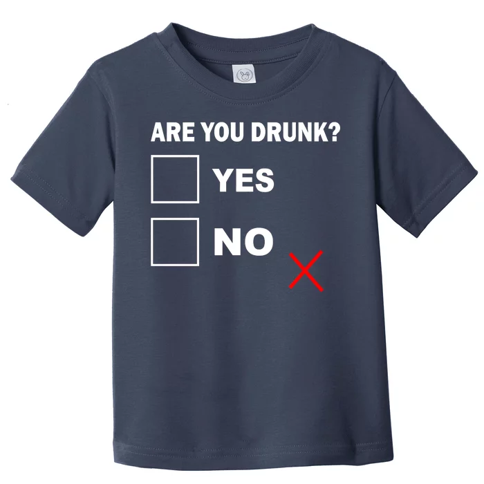 Are You Drunk? Yes or No Toddler T-Shirt