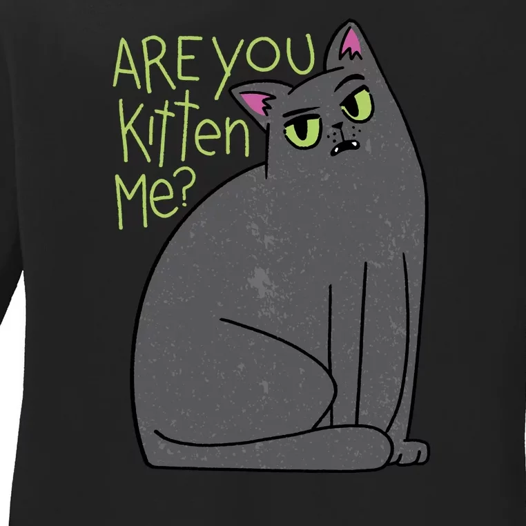 Are You Kitten Me Ladies Long Sleeve Shirt