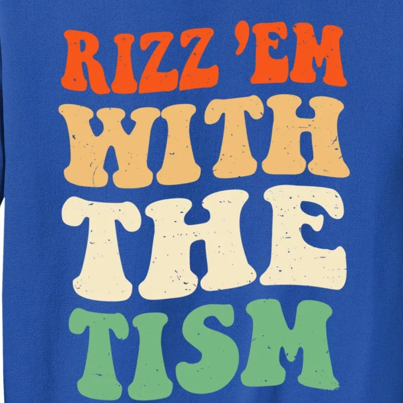 Autism Rizz Em With The Tism Funny Autistic Groovy Funny Gift Tall Sweatshirt