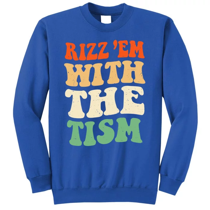 Autism Rizz Em With The Tism Funny Autistic Groovy Funny Gift Tall Sweatshirt