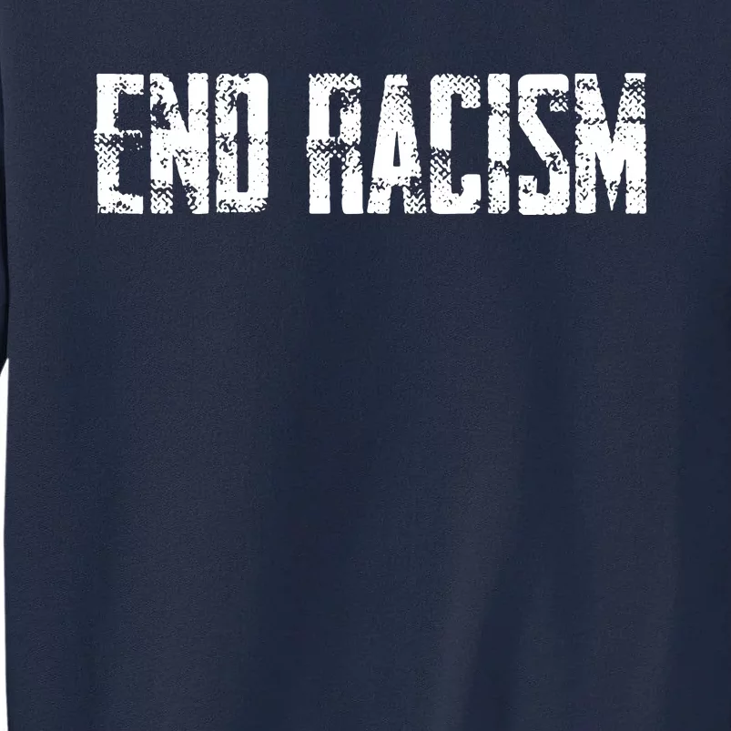 Anti Racism End Racism Tee Tall Sweatshirt