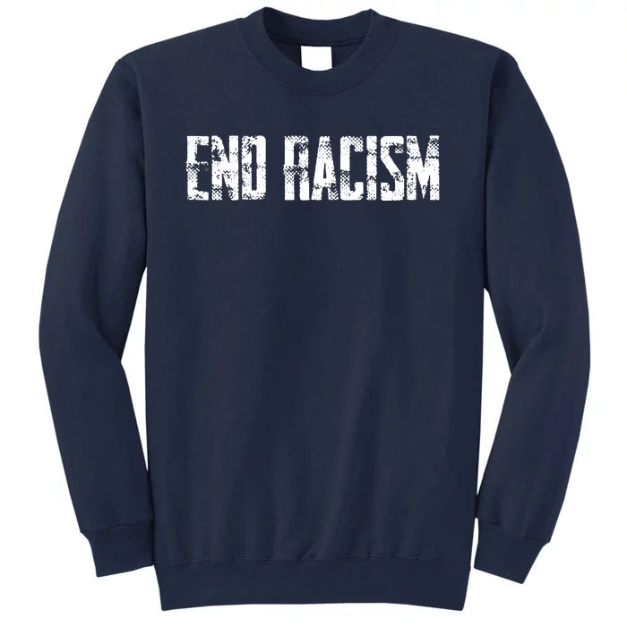 Anti Racism End Racism Tee Tall Sweatshirt