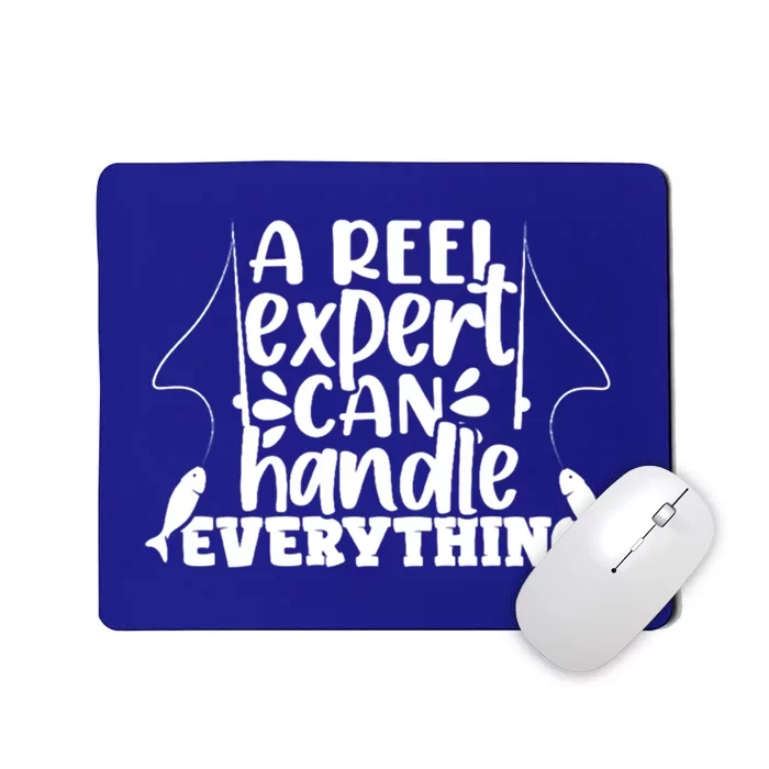 A Reel Expert Can Handle Everything Fishing Sea Fishes Bait Gift Mousepad