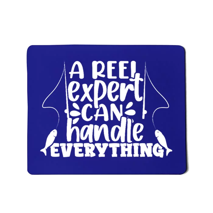 A Reel Expert Can Handle Everything Fishing Sea Fishes Bait Gift Mousepad