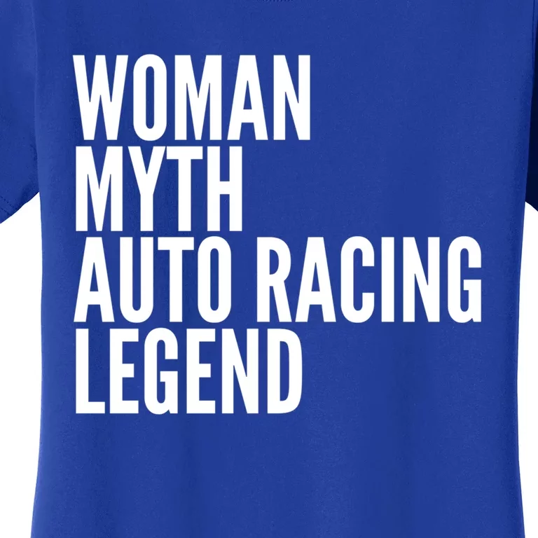 Auto Racing Funny Gift Myth Auto Racing Legend Meaningful Gift Women's T-Shirt