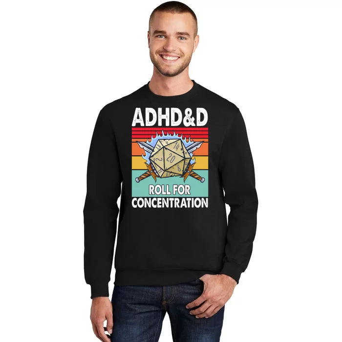 Adhd Roll For Concentration Funny Gamer Tall Sweatshirt