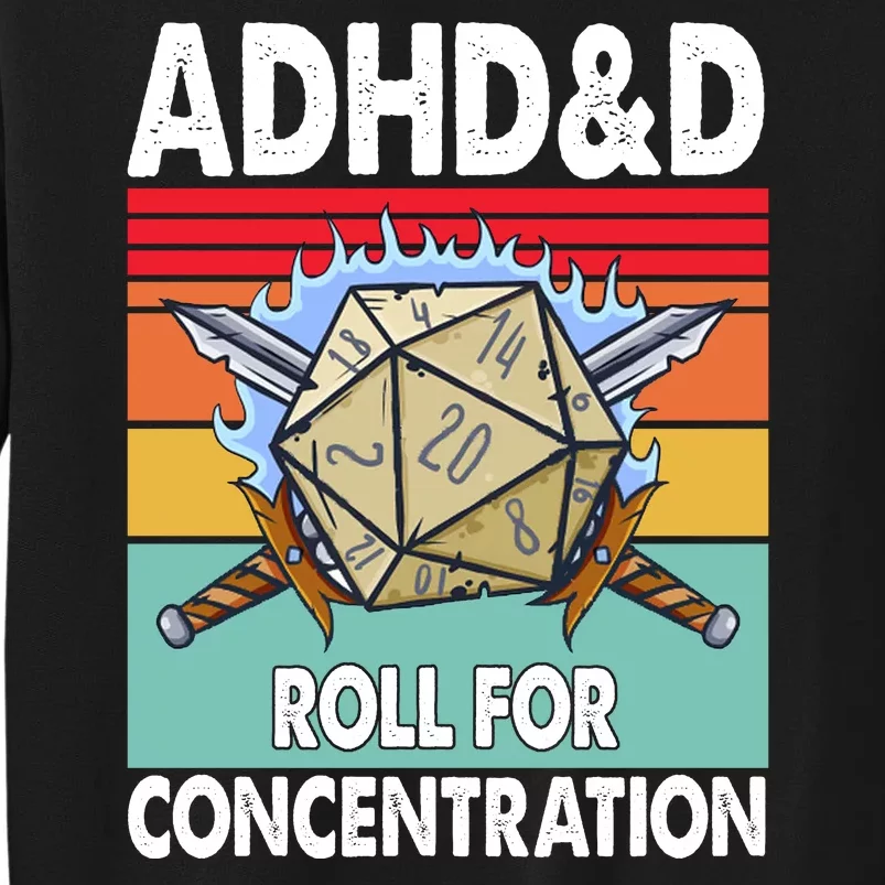 Adhd Roll For Concentration Funny Gamer Tall Sweatshirt