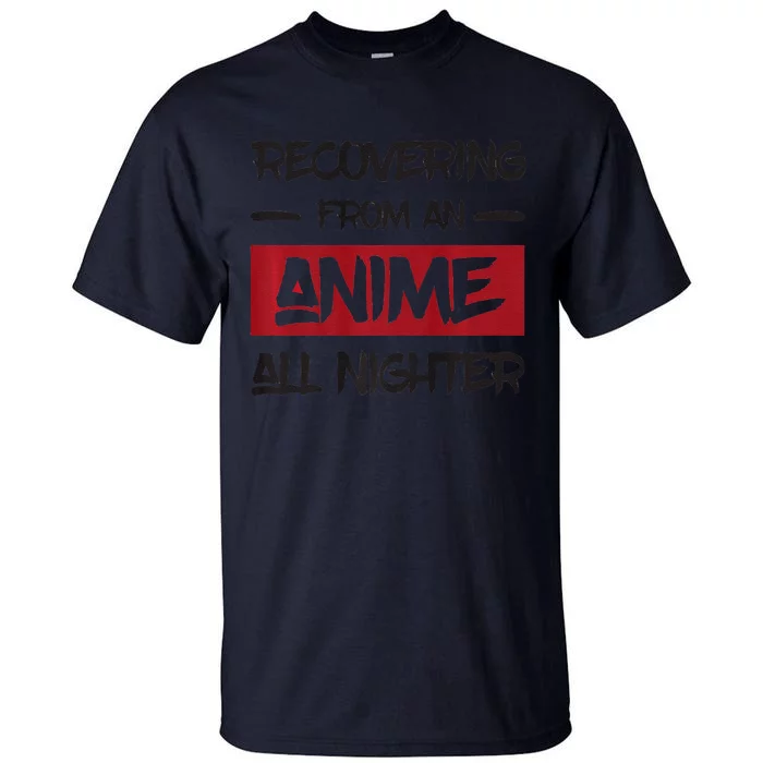 Animens Recovering From Anime All Nighter Tall T-Shirt