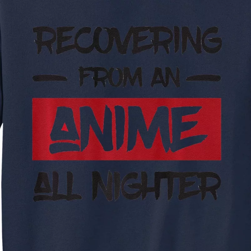 Animens Recovering From Anime All Nighter Tall Sweatshirt