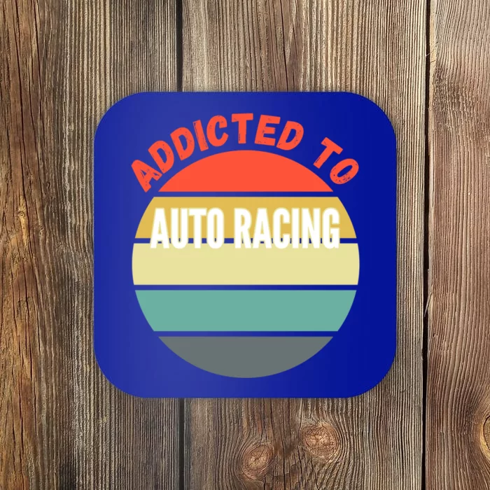 Auto Racing Gift Addicted To Auto Racing Cool Gift Coaster