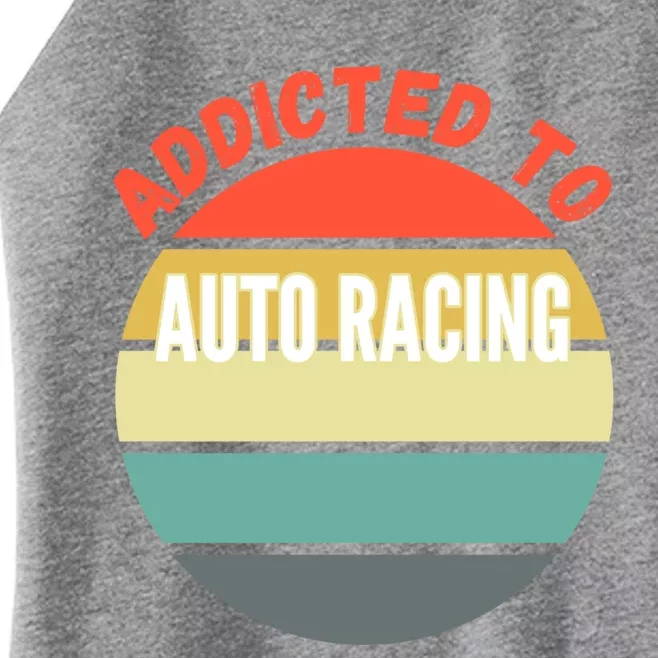 Auto Racing Gift Addicted To Auto Racing Cool Gift Women’s Perfect Tri Rocker Tank