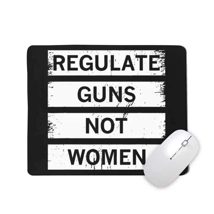 Antigun Regulate Guns Not Women Prochoice Mousepad