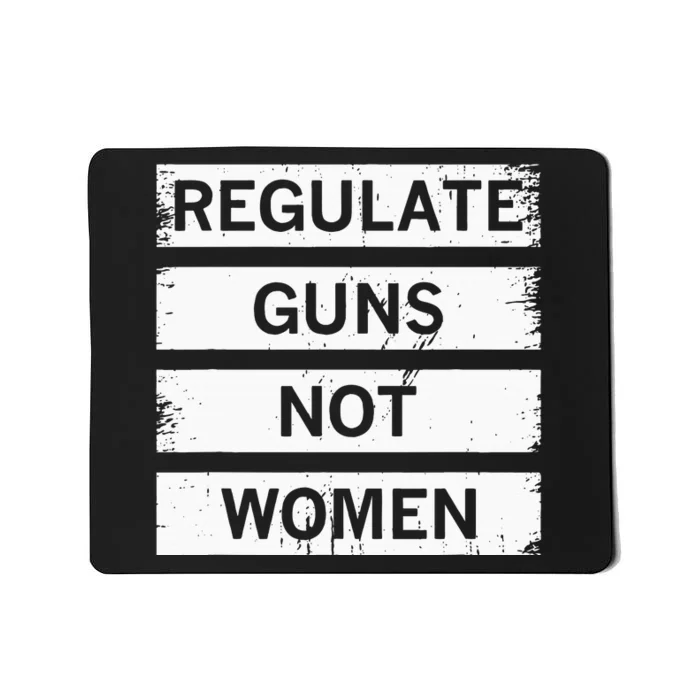 Antigun Regulate Guns Not Women Prochoice Mousepad